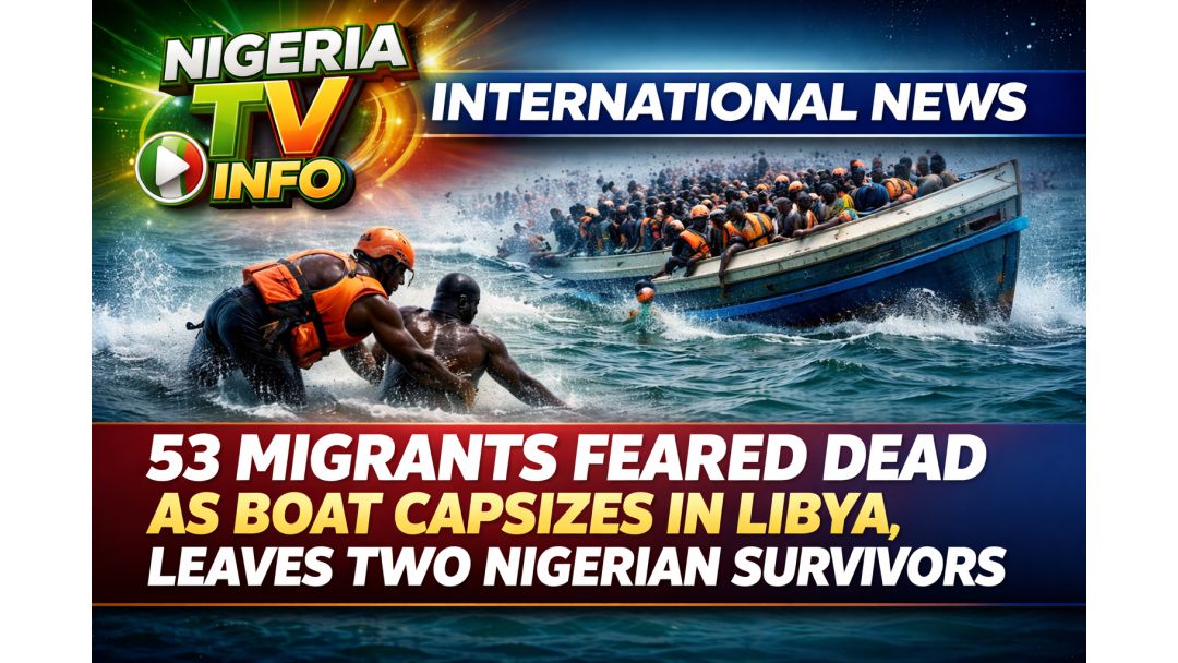 Featured image: Ana Fargabar Mutuwar 'Yan Hijira 53 Bayan Jirgin Ruwa Ya Nutse A Libya, 'Yan Najeriya Biyu Sun Tsira