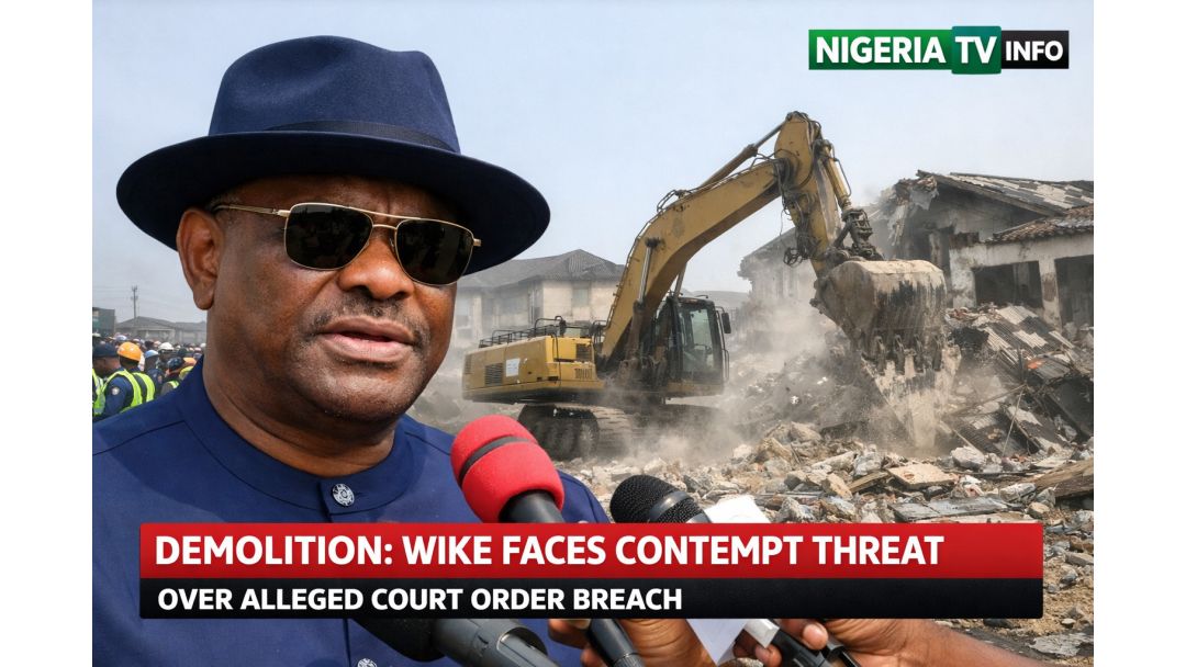 Demolition: Wike Faces Contempt Threat Over Alleged Court Order Breach